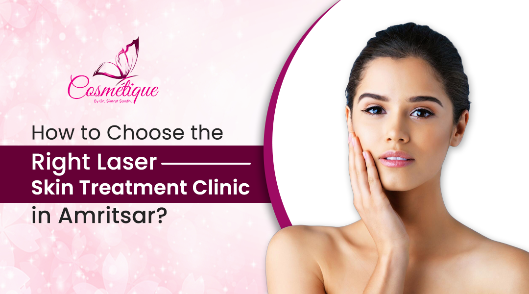 How to Choose the Right Laser Skin Treatment Clinic in Amritsar?